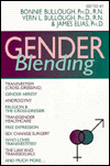 Gender Blending: Transvestism (Cross-Dressing), Gender Hersey, Androgyny, Religion and the Cross-Dresser, Transgender Healthcare, Free Expression, Sex Change Surgery, Who Loves Transvestites?, The Law and Transsexuals and much more..